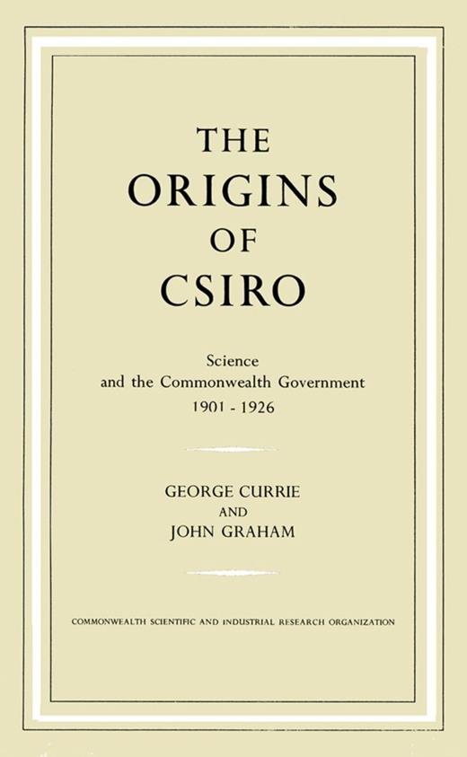 The Origins of CSIRO: Science and the Commonwealth Government 1901-1926 ...